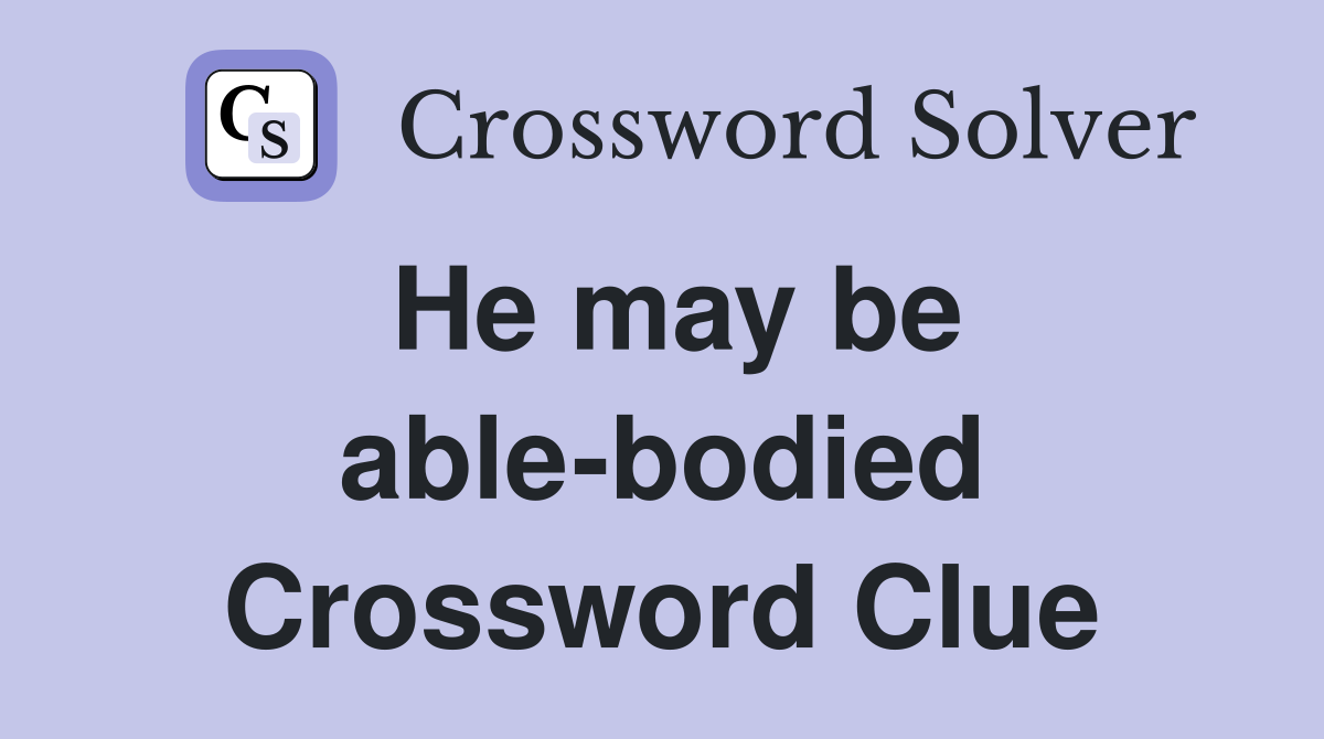 He may be able-bodied Crossword Clue