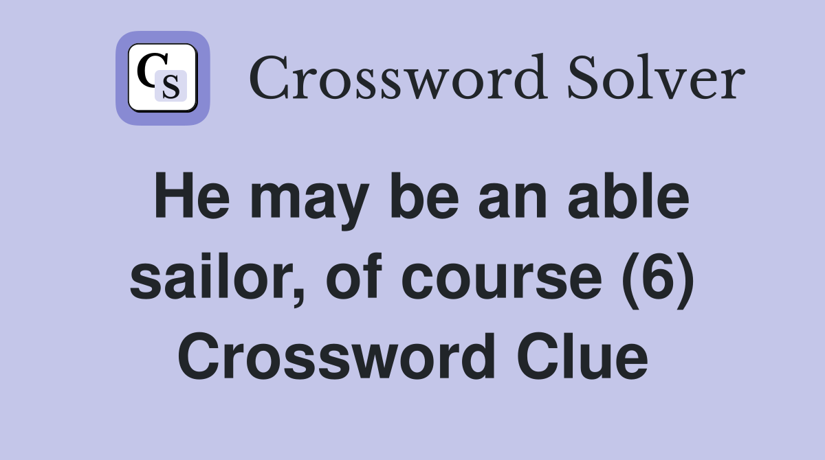 He may be an able sailor, of course (6) Crossword Clue