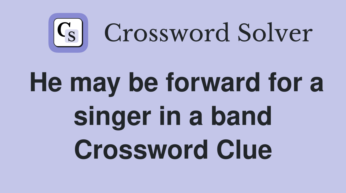 He may be forward for a singer in a band Crossword Clue