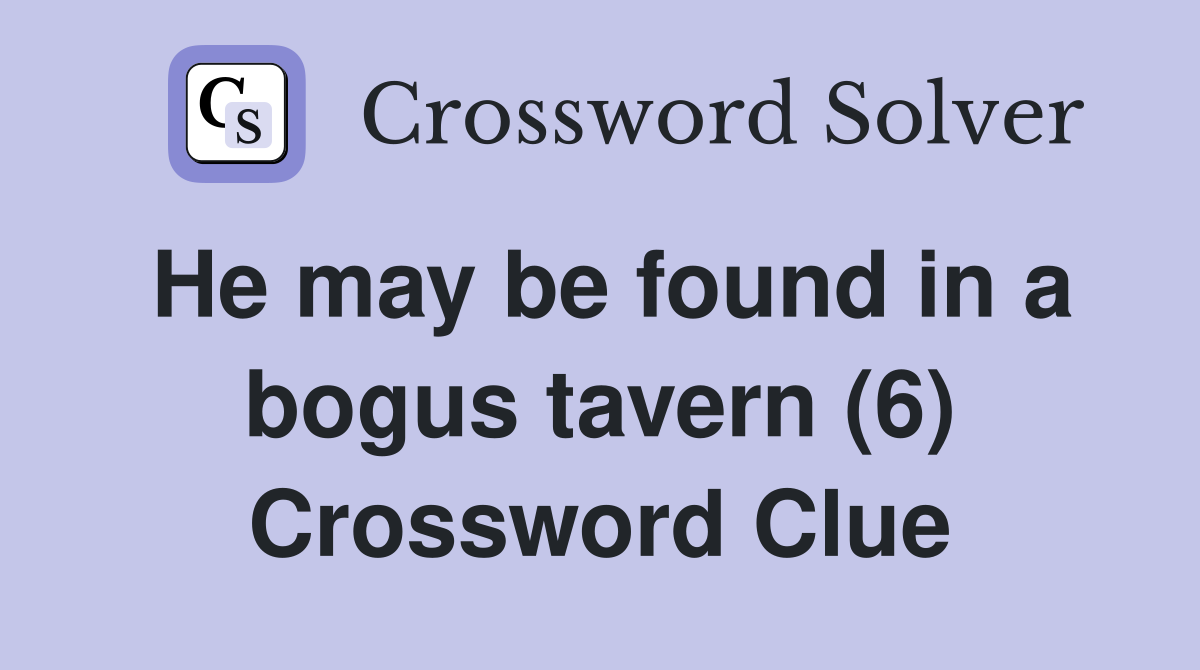 He may be found in a bogus tavern (6) Crossword Clue