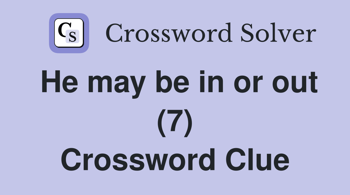 He may be in or out (7) Crossword Clue
