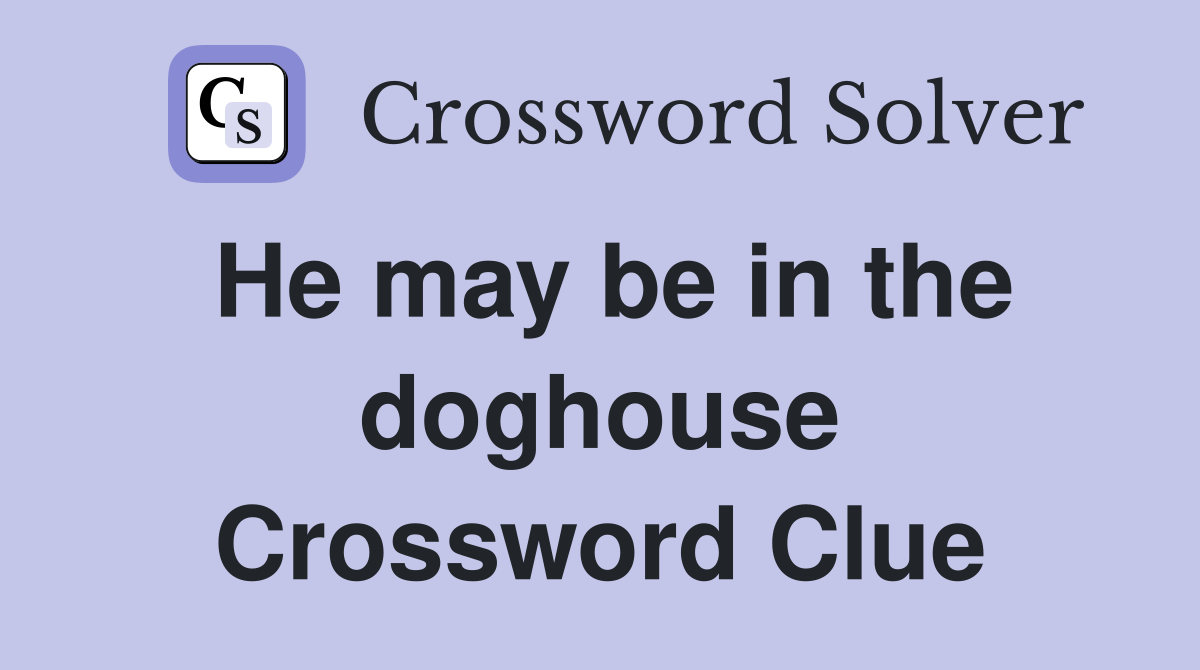 He may be in the doghouse Crossword Clue