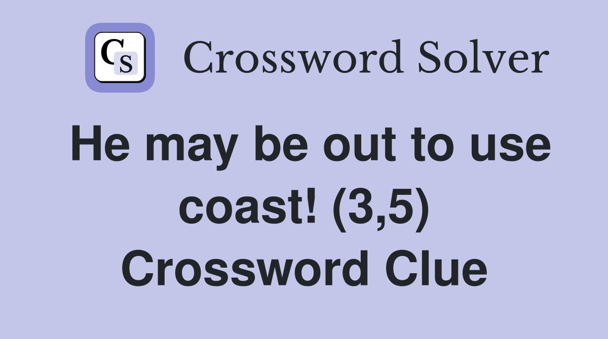 He may be out to use coast! (3,5) Crossword Clue