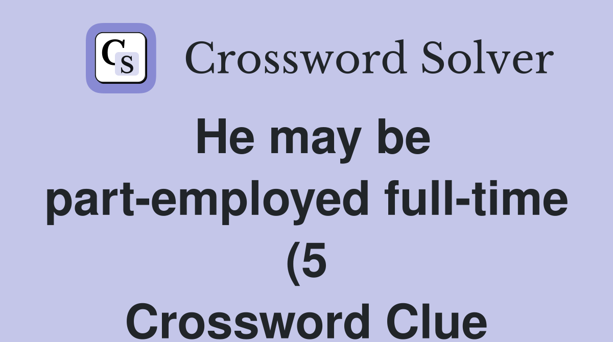 He may be part employed full time (5) Crossword Clue Answers He may be part employed full time (5) Crossword Clue Answers