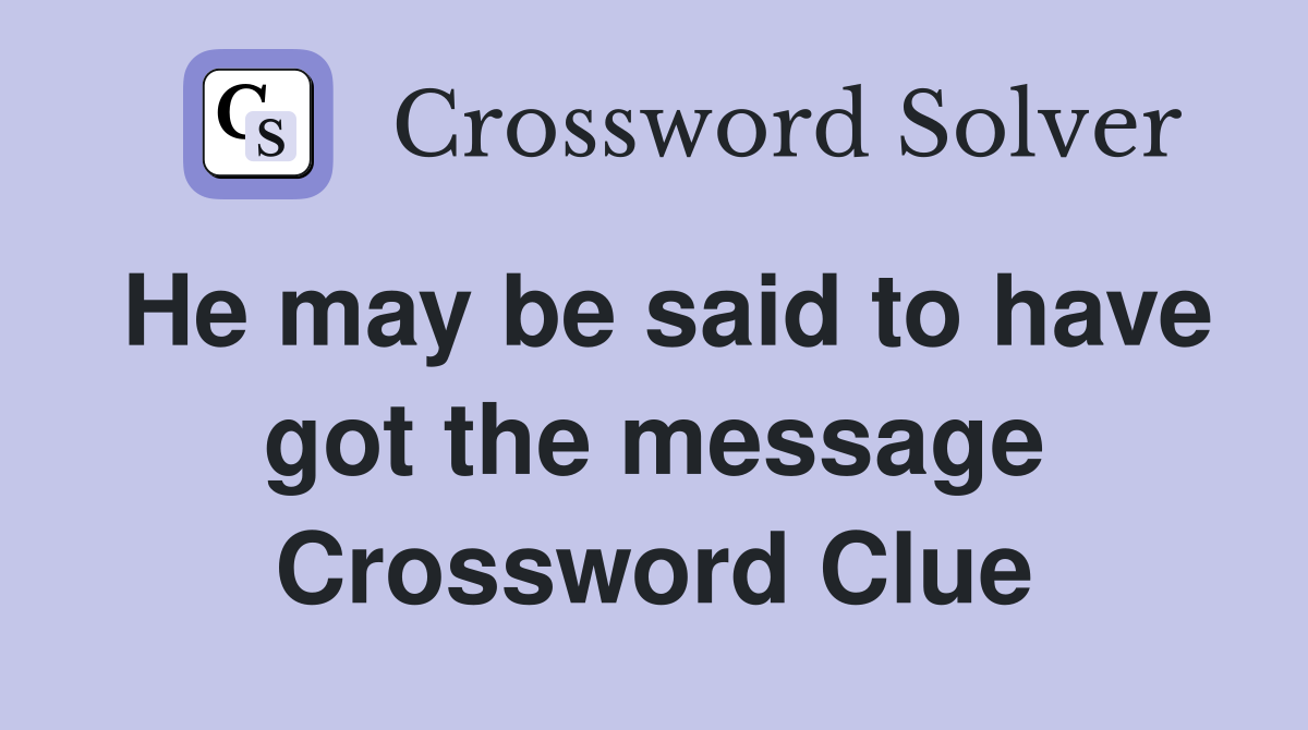 He may be said to have got the message Crossword Clue