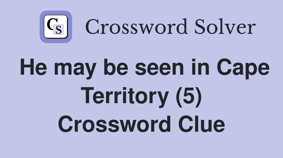 He may be seen in Cape Territory (5) Crossword Clue