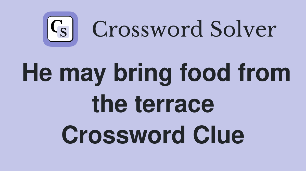 He may bring food from the terrace Crossword Clue