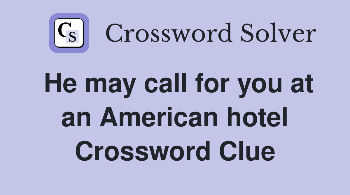 He may call for you at an American hotel Crossword Clue