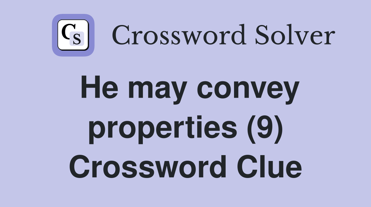 He may convey properties (9) Crossword Clue