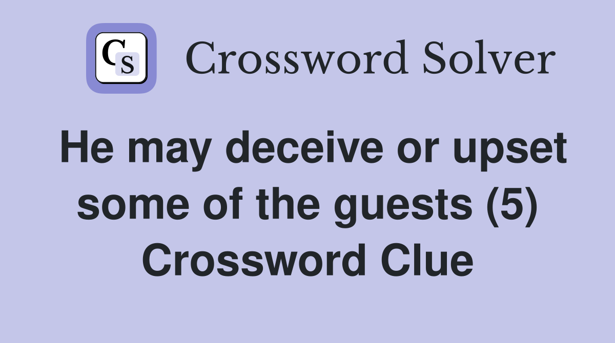 He may deceive or upset some of the guests (5) Crossword Clue