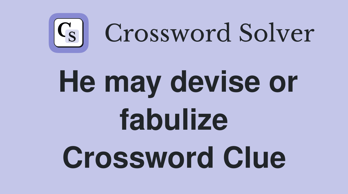 He may devise or fabulize Crossword Clue