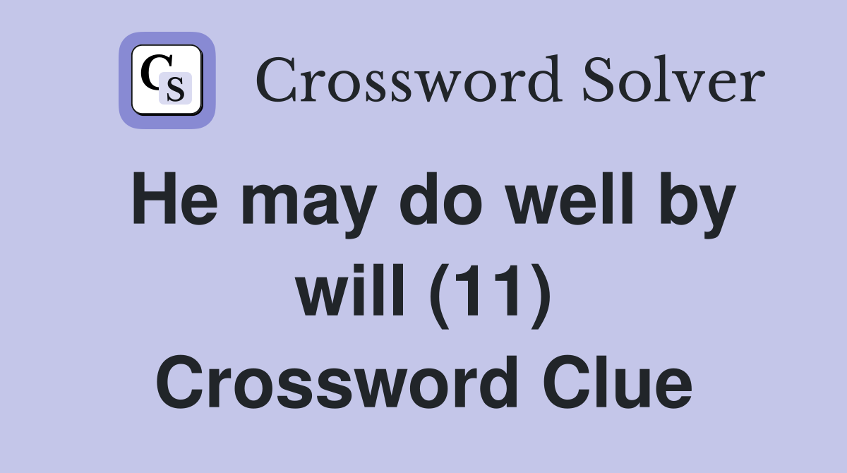 He may do well by will (11) Crossword Clue