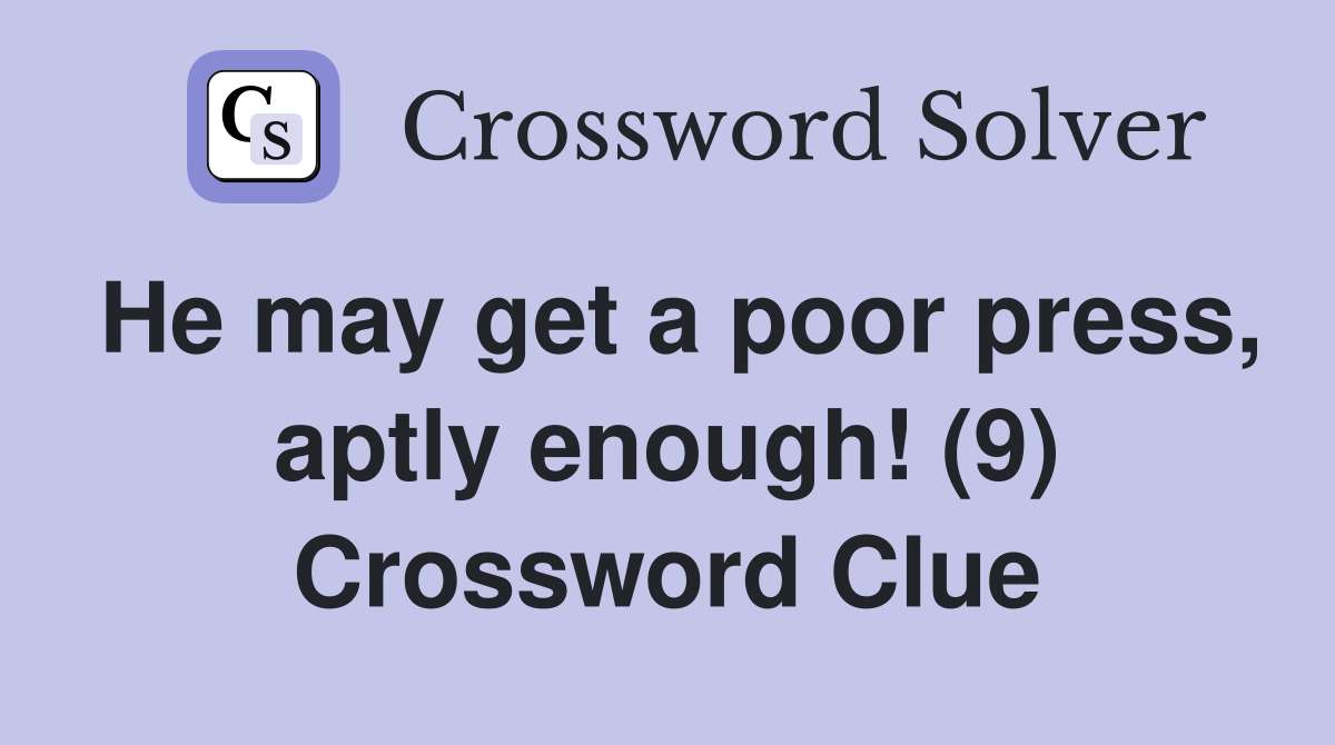He may get a poor press, aptly enough! (9) Crossword Clue