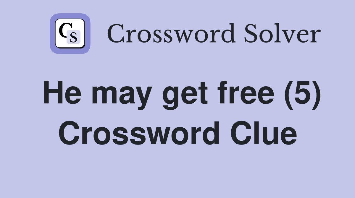 He may get free (5) Crossword Clue