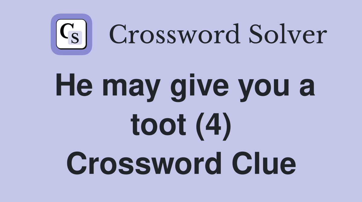 He may give you a toot (4) Crossword Clue