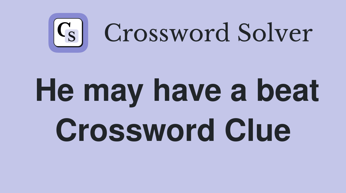 He may have a beat Crossword Clue
