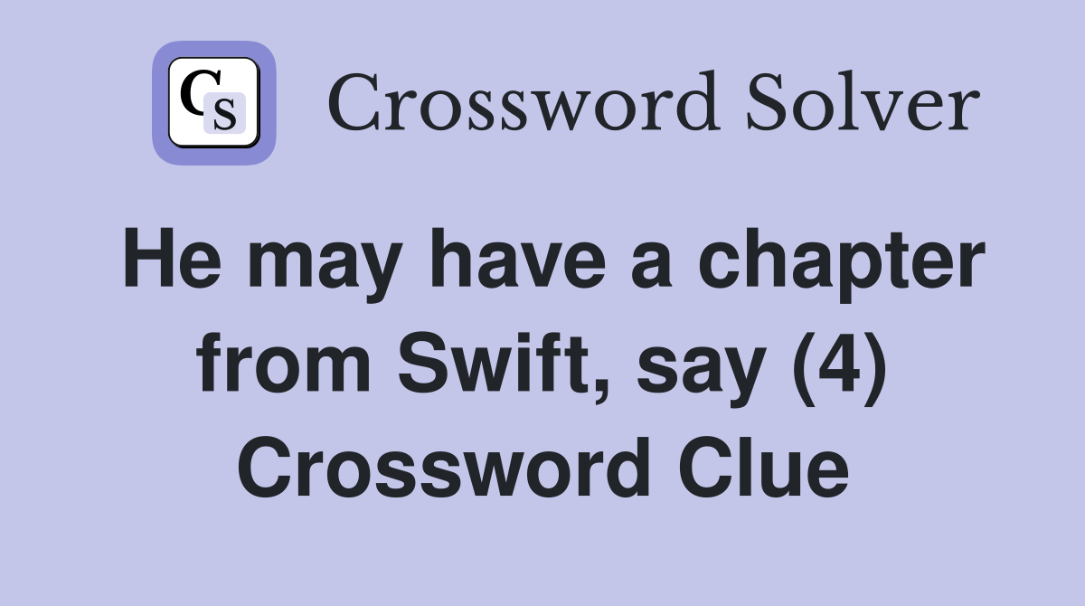 He may have a chapter from Swift, say (4) Crossword Clue