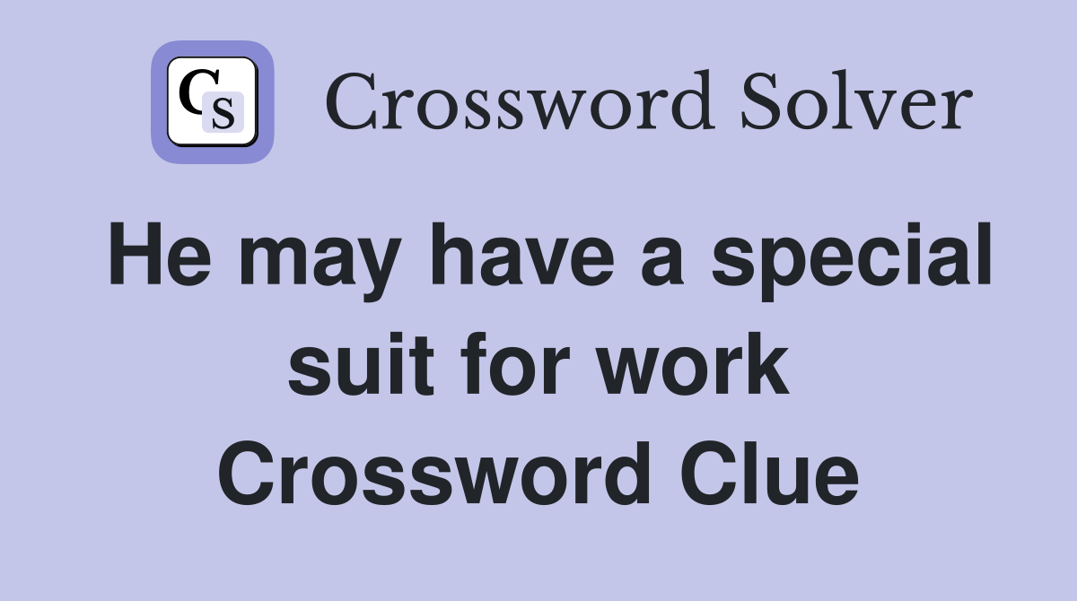He may have a special suit for work Crossword Clue