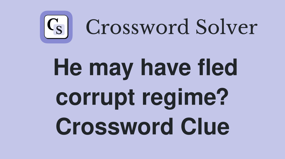 He may have fled corrupt regime? Crossword Clue