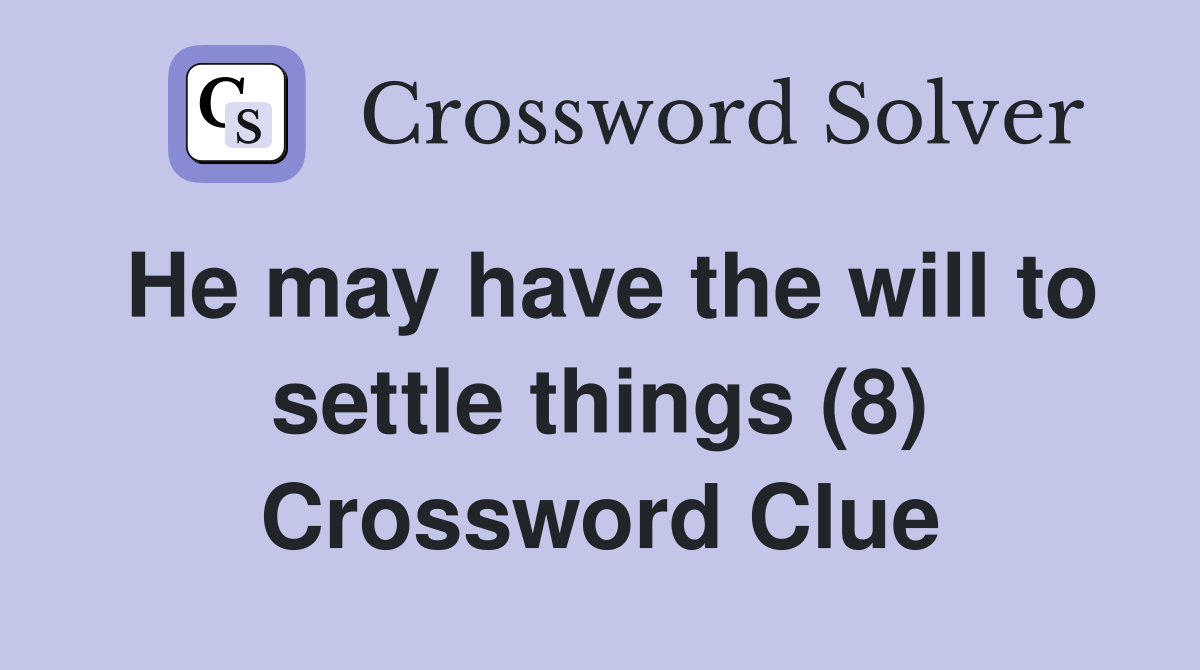 He may have the will to settle things (8) Crossword Clue