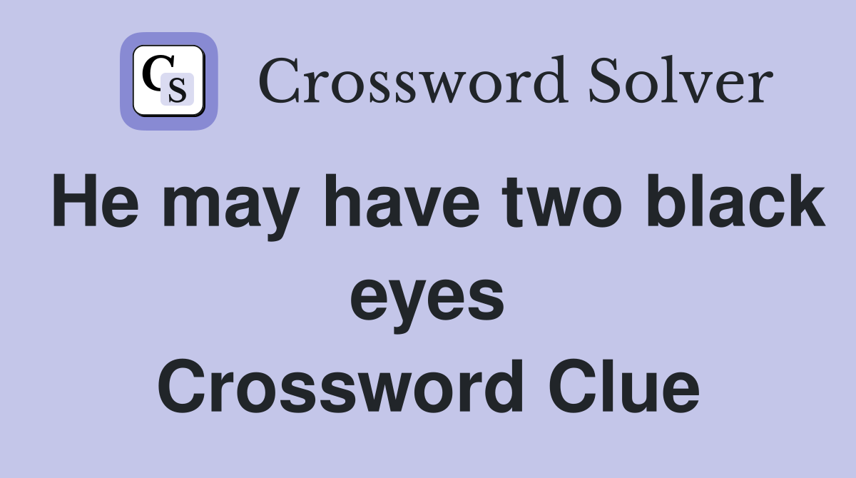 He may have two black eyes Crossword Clue