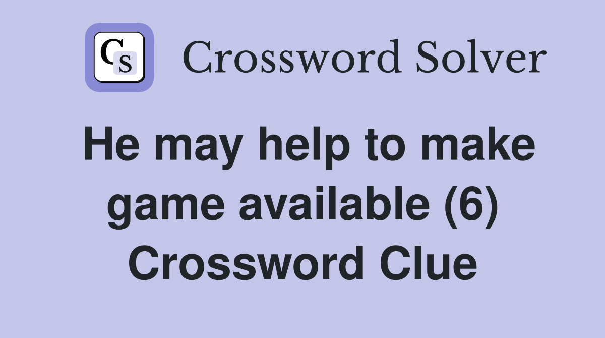 He may help to make game available (6) Crossword Clue