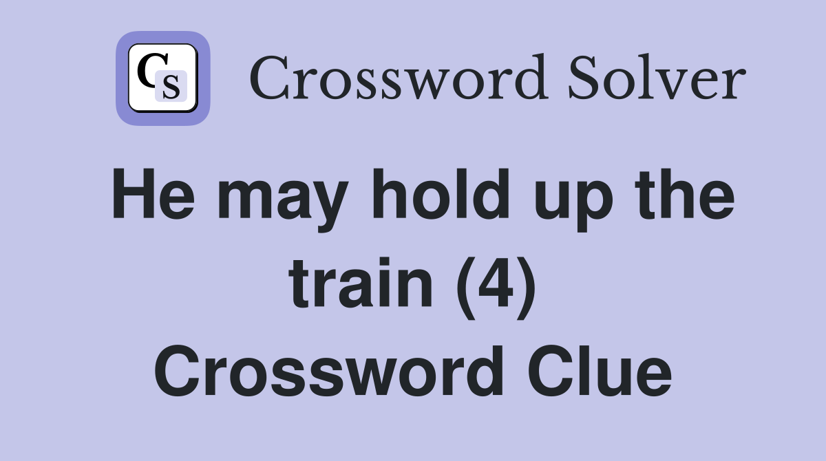 He may hold up the train (4) Crossword Clue