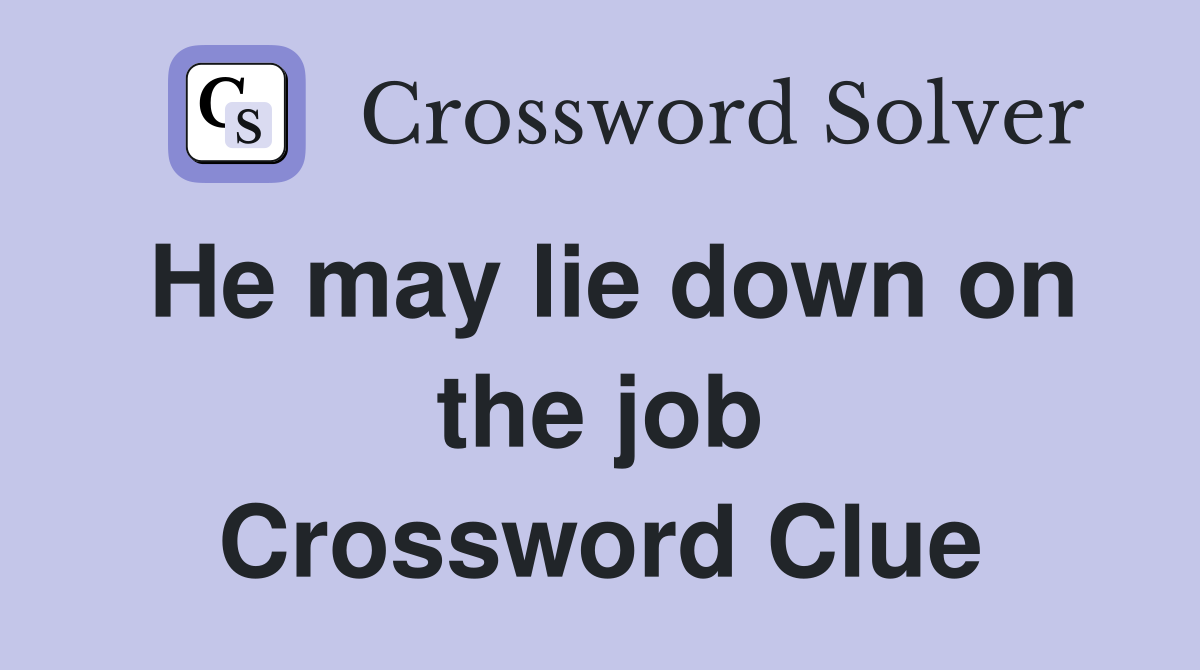 He may lie down on the job Crossword Clue