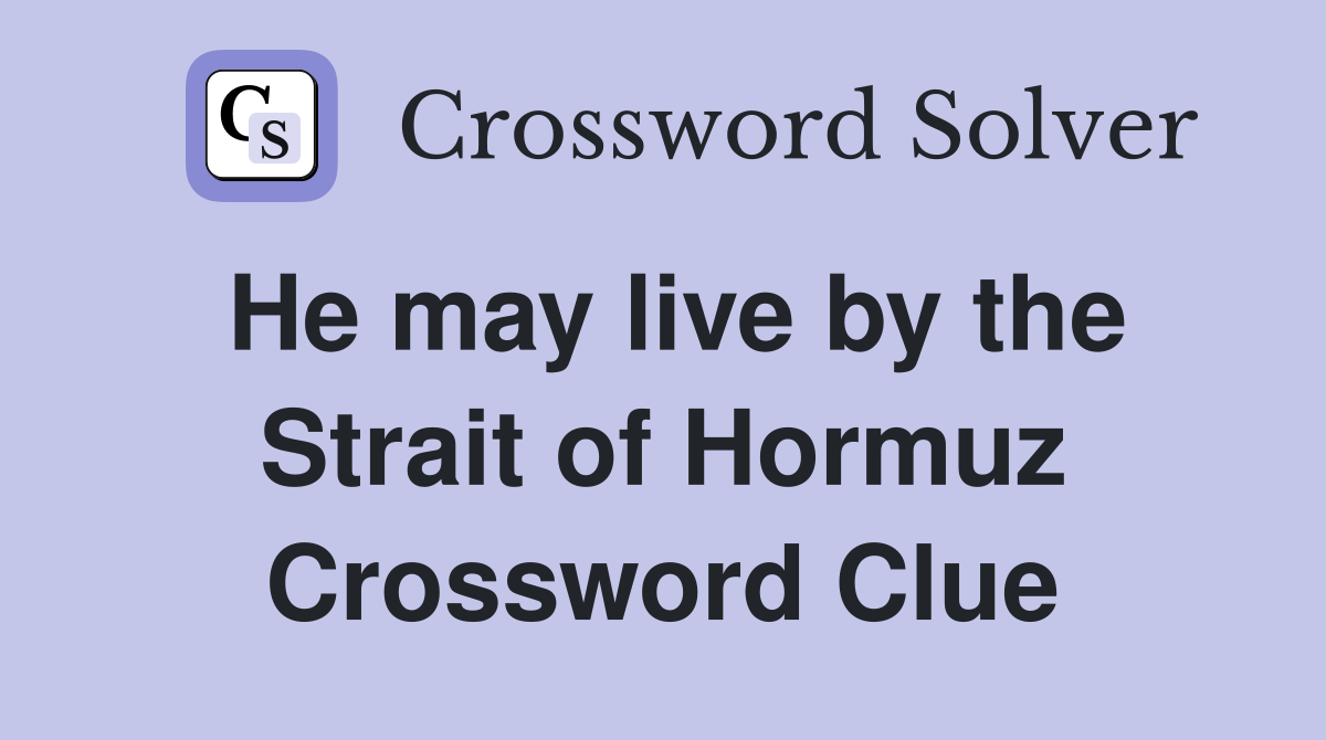 He may live by the Strait of Hormuz Crossword Clue