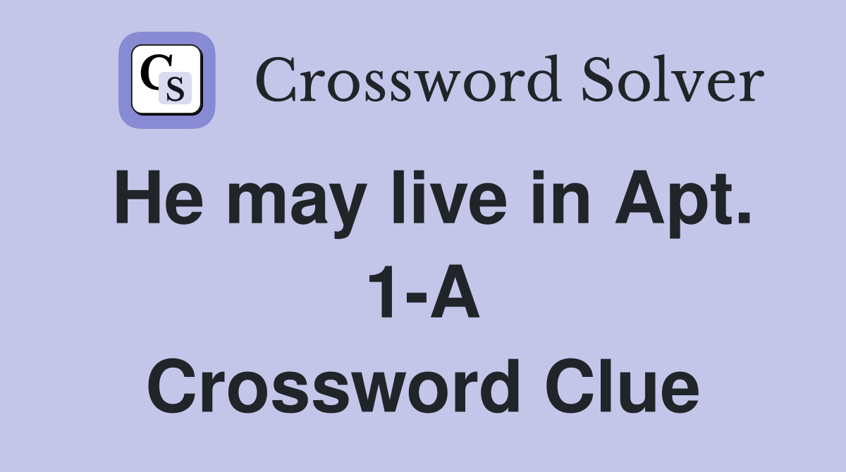 He may live in Apt. 1-A Crossword Clue