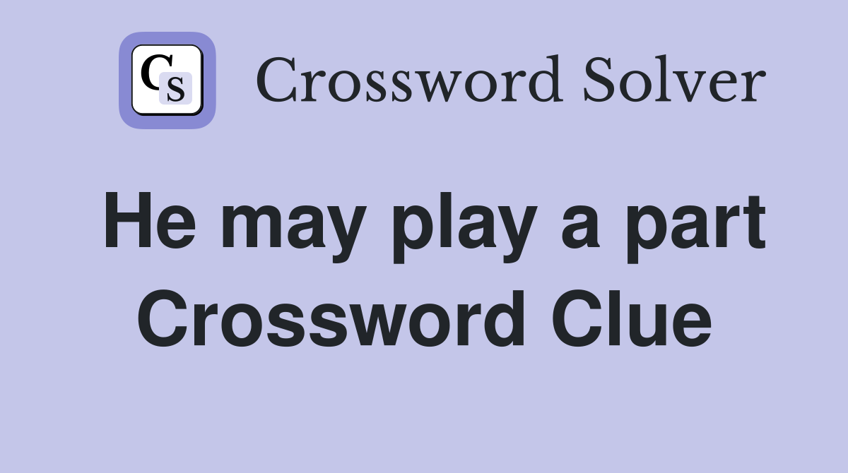 He may play a part Crossword Clue
