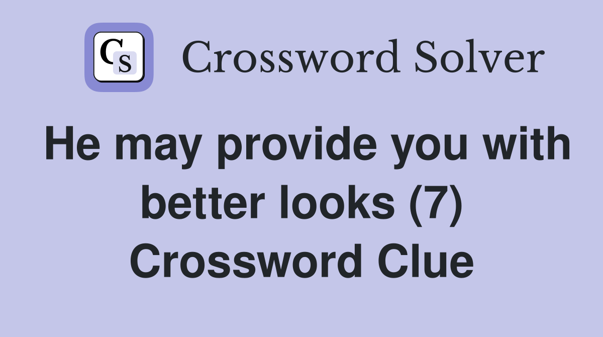 He may provide you with better looks (7) Crossword Clue
