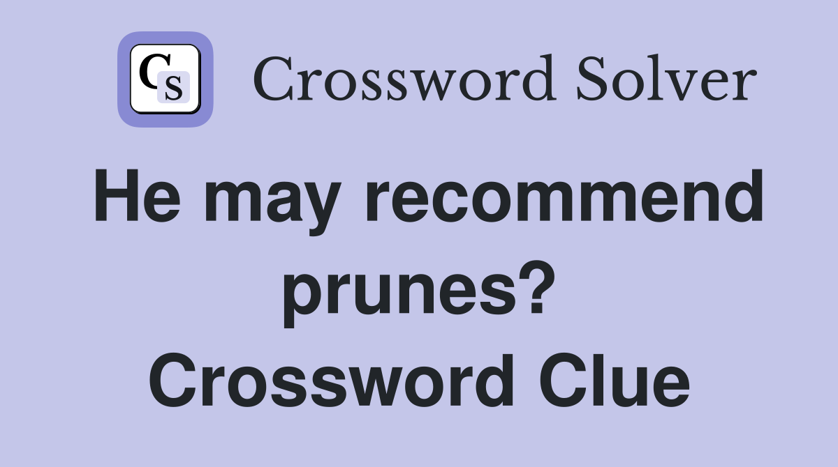 He may recommend prunes? Crossword Clue