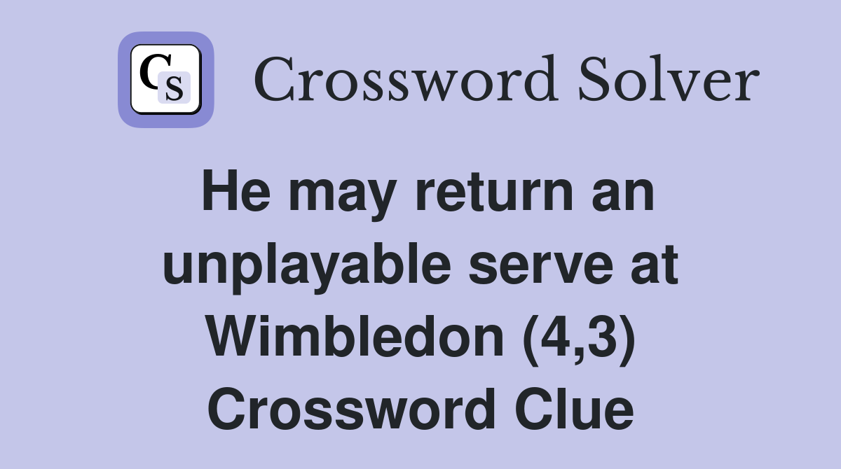 He may return an unplayable serve at Wimbledon (4,3) Crossword Clue
