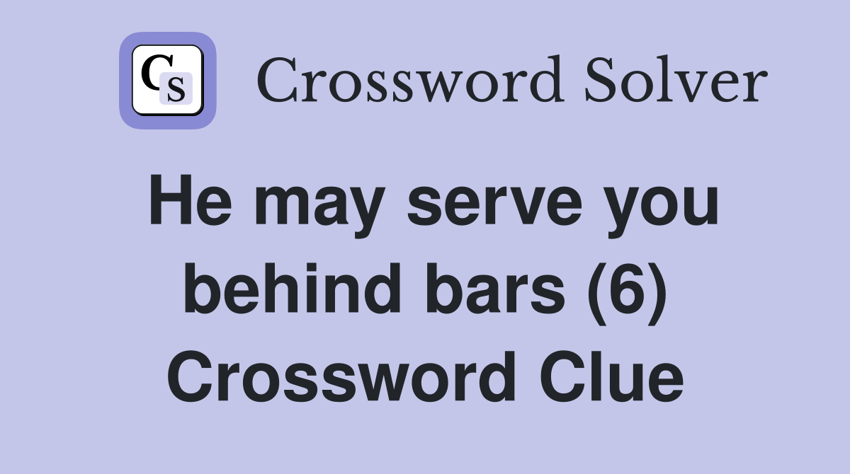 He may serve you behind bars (6) Crossword Clue