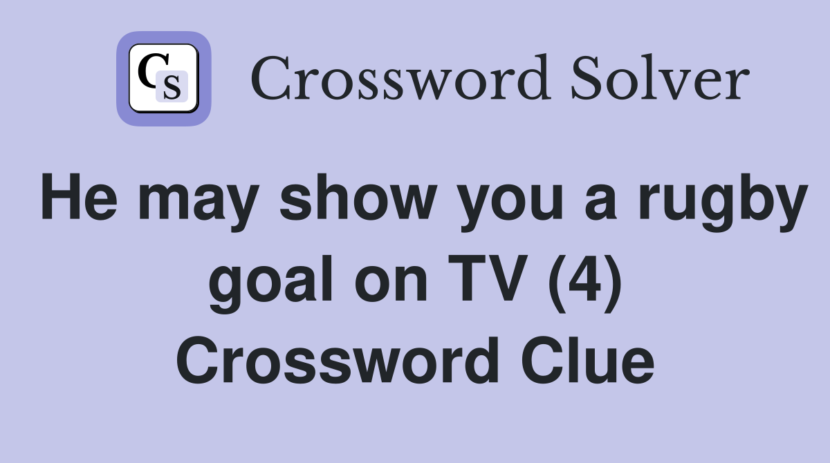 He may show you a rugby goal on TV (4) Crossword Clue