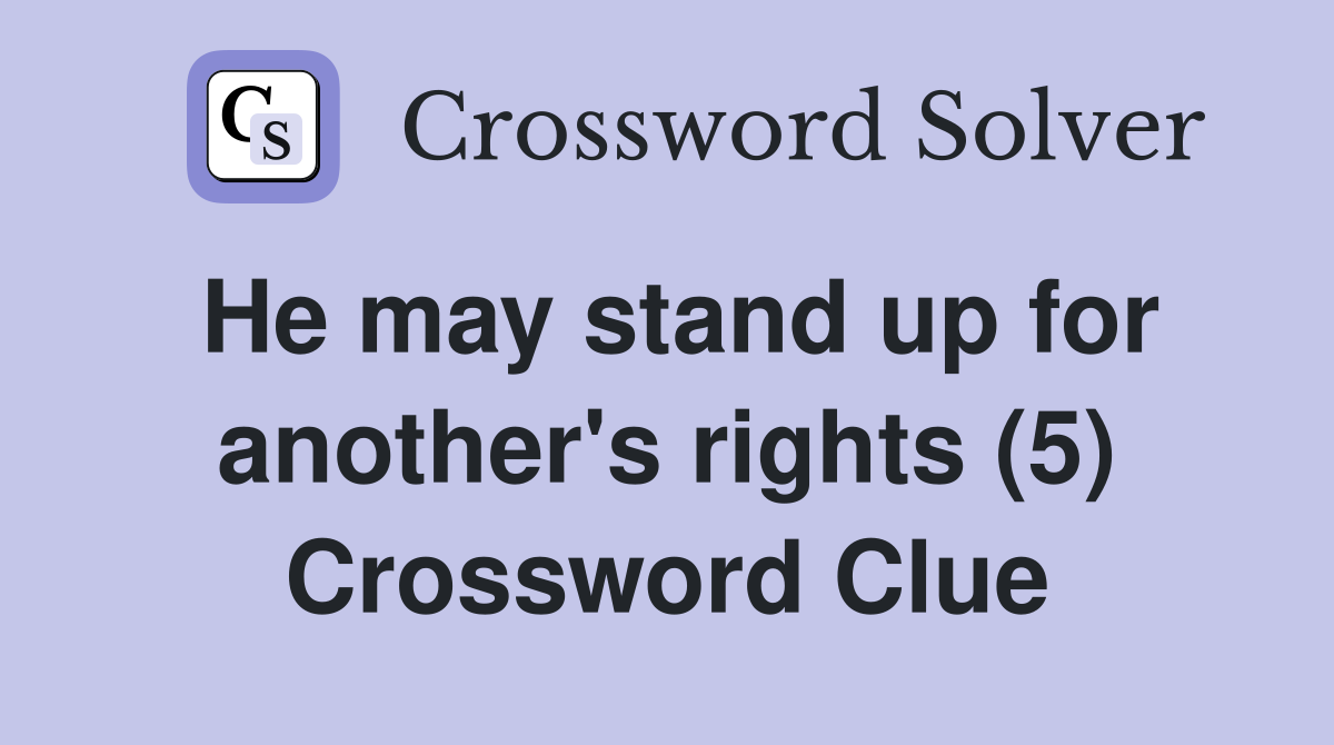 He may stand up for another's rights (5) Crossword Clue