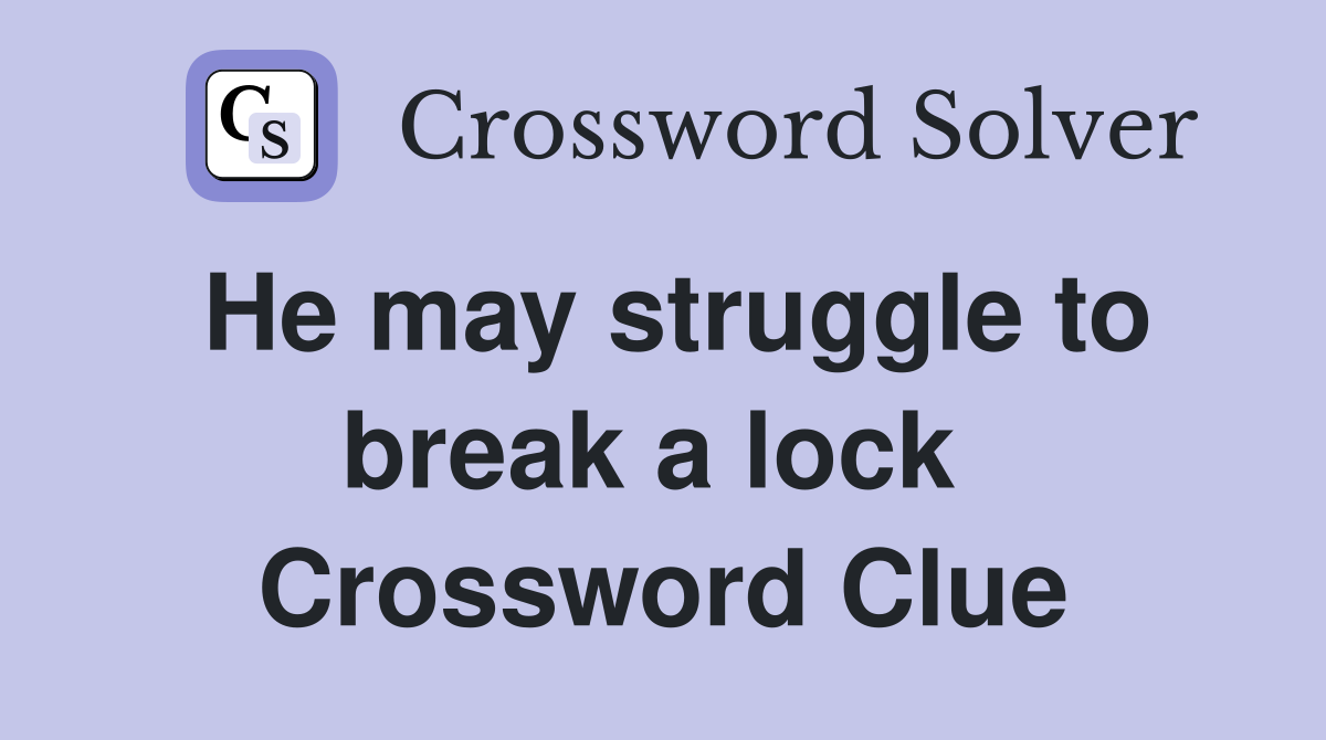 He may struggle to break a lock  Crossword Clue