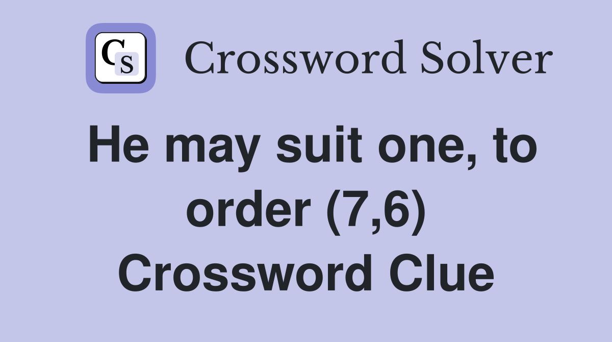 He may suit one, to order (7,6) Crossword Clue
