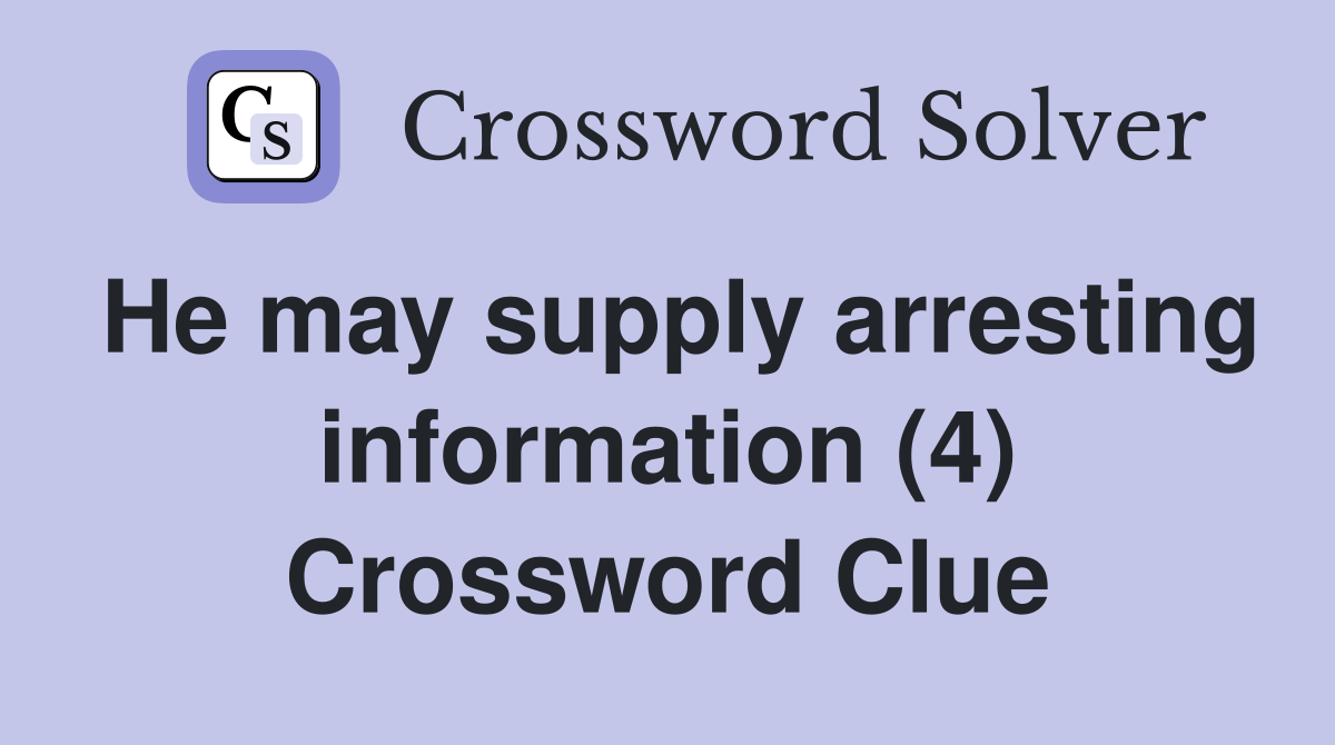 He may supply arresting information (4) Crossword Clue