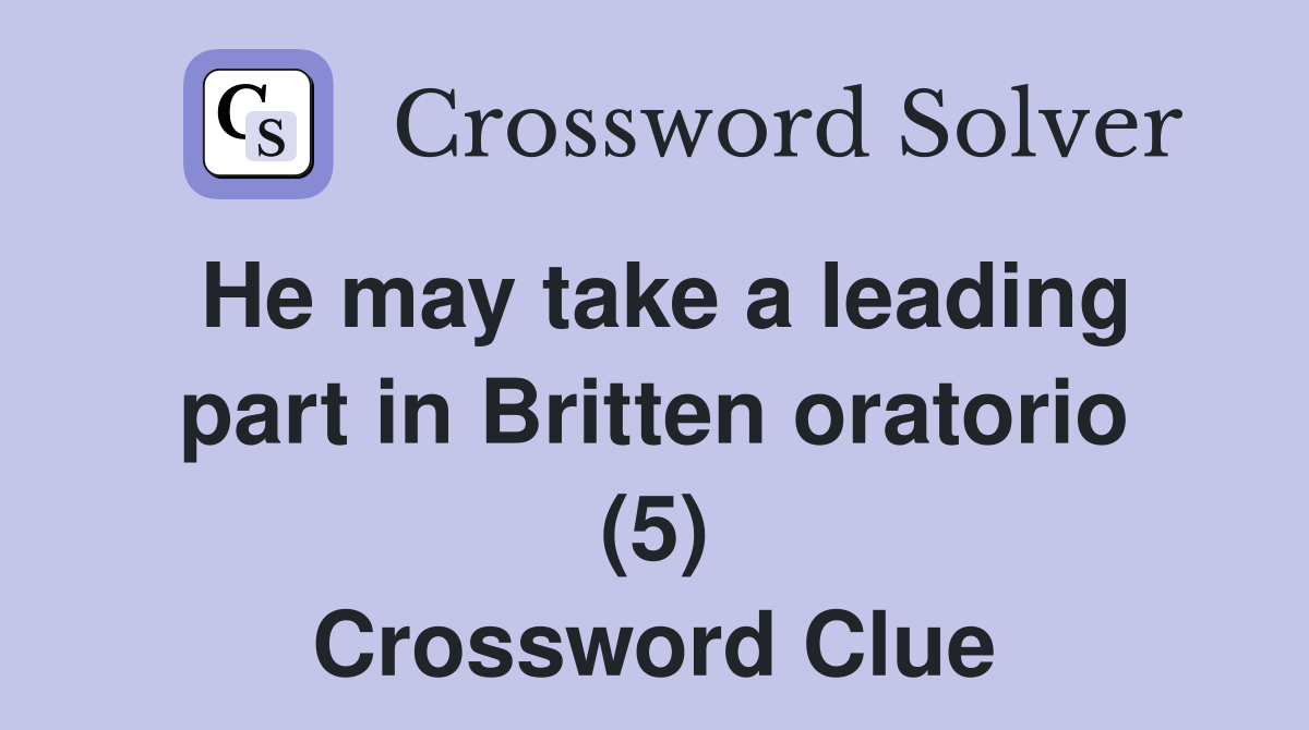 He may take a leading part in Britten oratorio (5) Crossword Clue