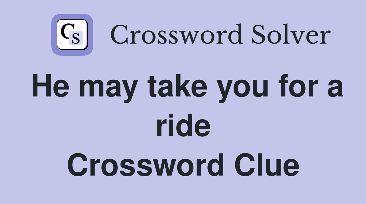 He may take you for a ride Crossword Clue