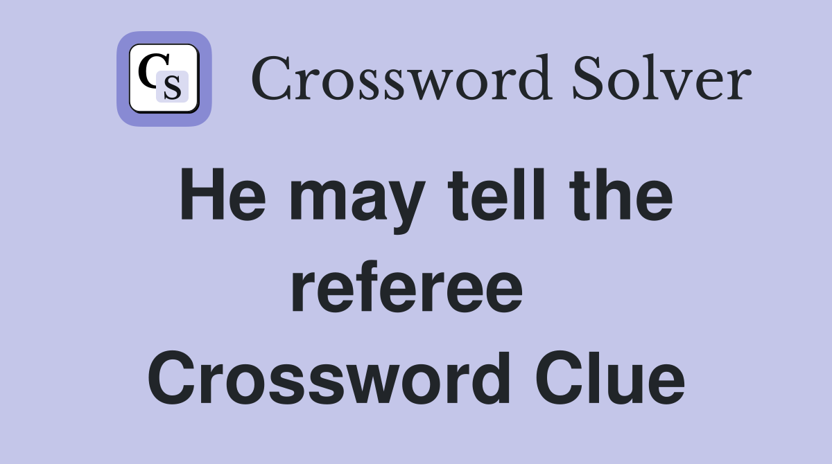 He may tell the referee  Crossword Clue