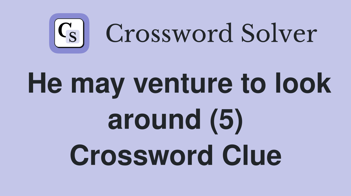 He may venture to look around (5) Crossword Clue