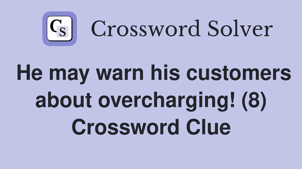 He may warn his customers about overcharging! (8) Crossword Clue