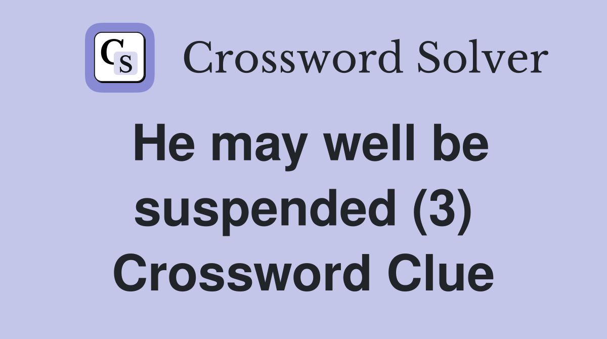 He may well be suspended (3) Crossword Clue