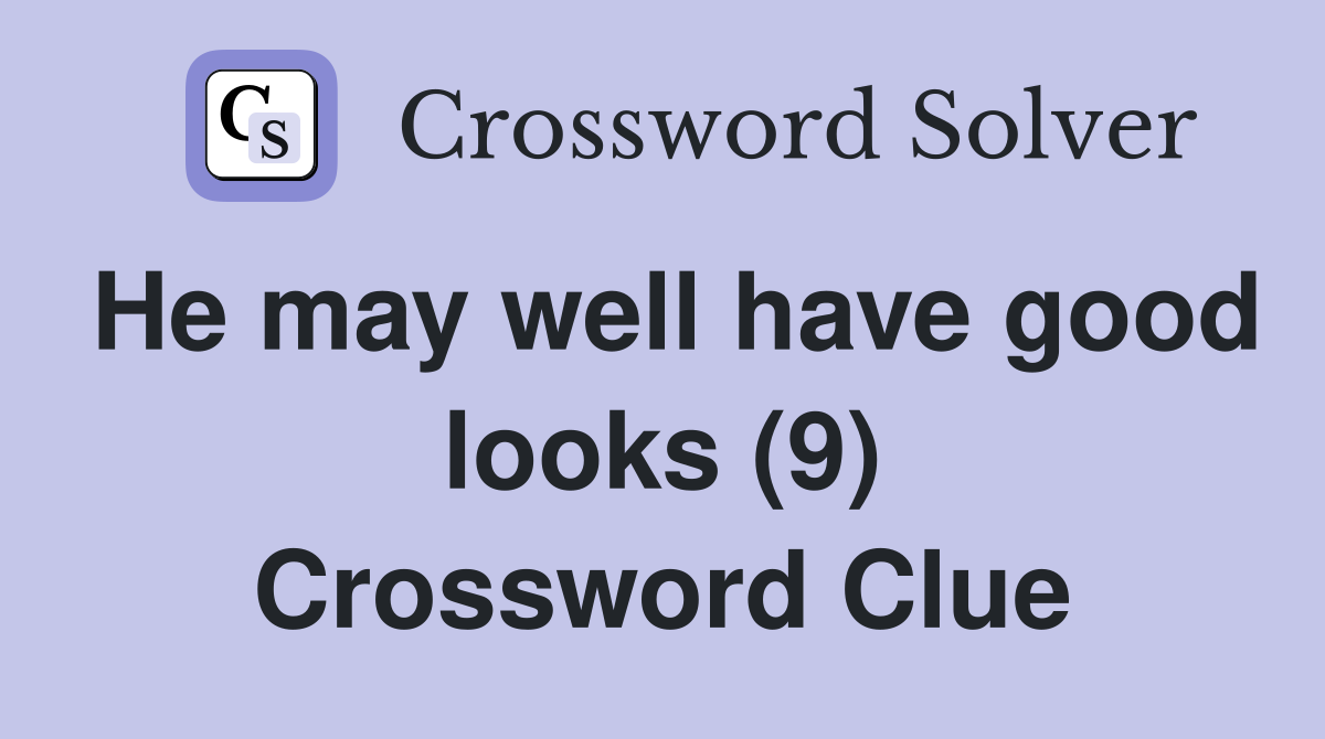 He may well have good looks (9) Crossword Clue