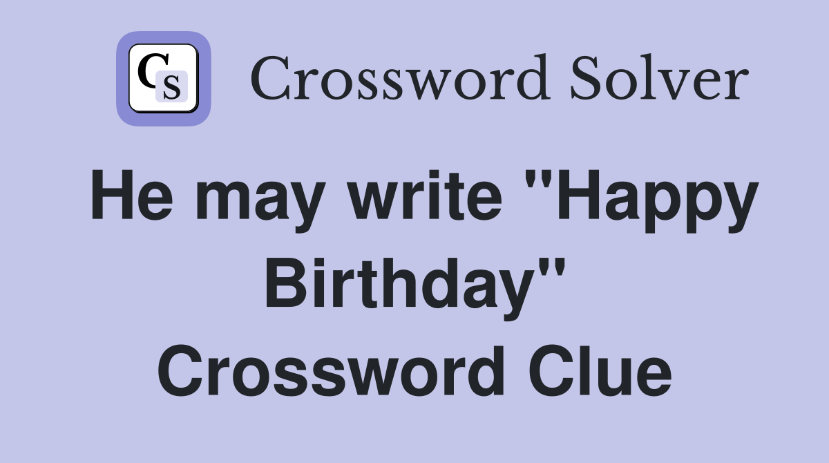He may write "Happy Birthday" Crossword Clue