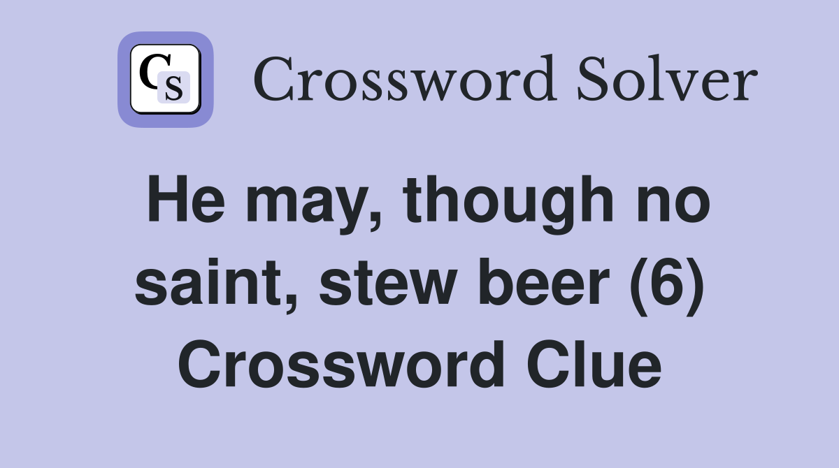 He may, though no saint, stew beer (6) Crossword Clue