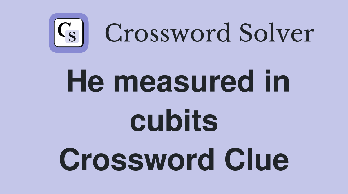 He measured in cubits Crossword Clue